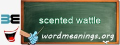 WordMeaning blackboard for scented wattle